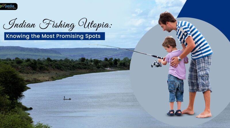 Indian Fishing Utopia Knowing the Most Promising Spots