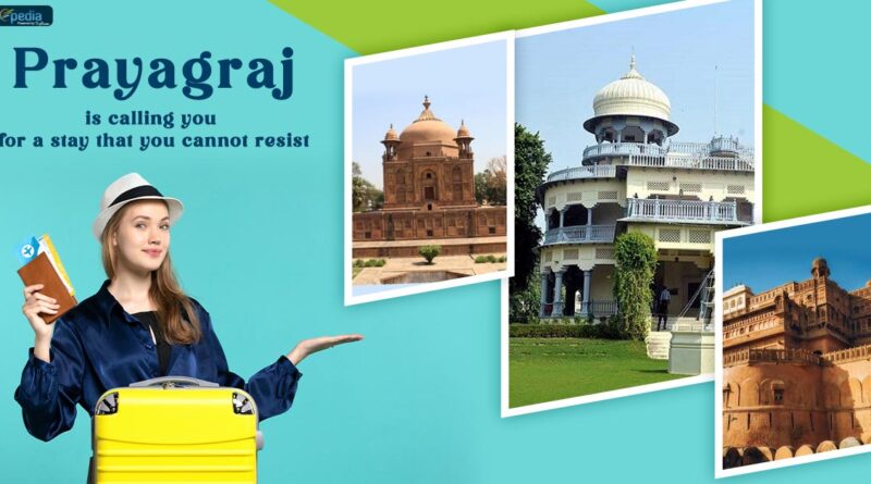 Prayagraj is calling you for a stay that you cannot resist