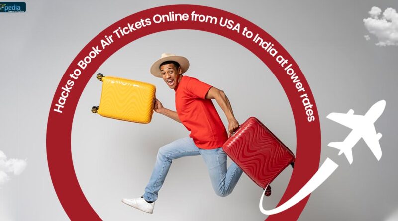 Hacks to Book Air Tickets Online from USA to India at lower rates