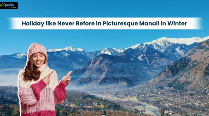 Holiday like Never Before in Picturesque Manali in Winter
