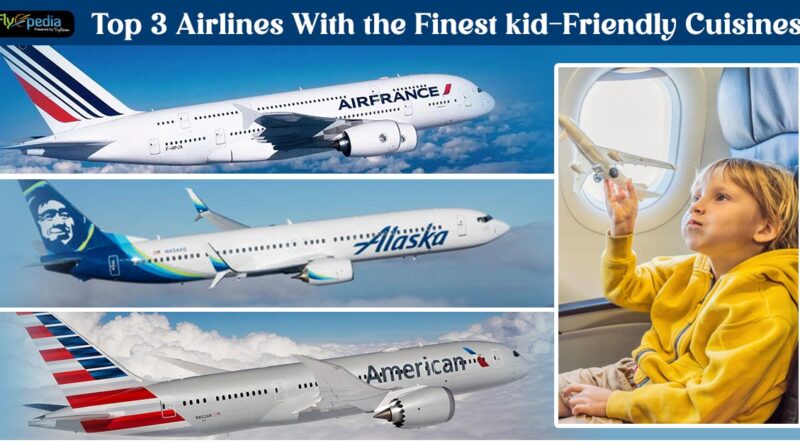 Top 3 Airlines With the Finest kid Friendly Cuisines