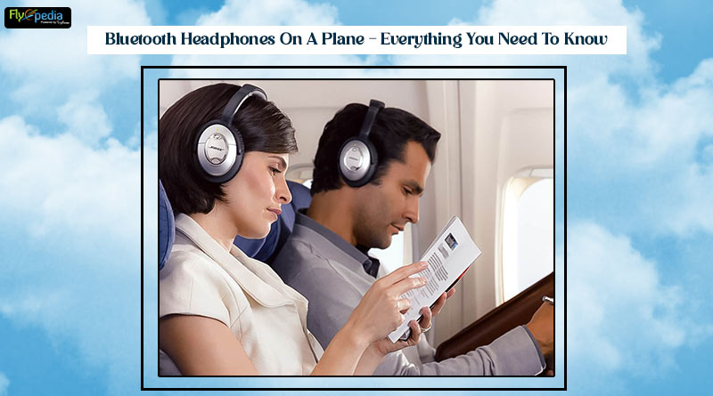 Bluetooth Headphones On A Plane - Everything You Need To Know
