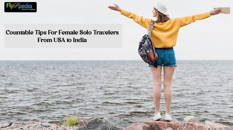 Countable Tips For Female Solo Travelers From USA to India