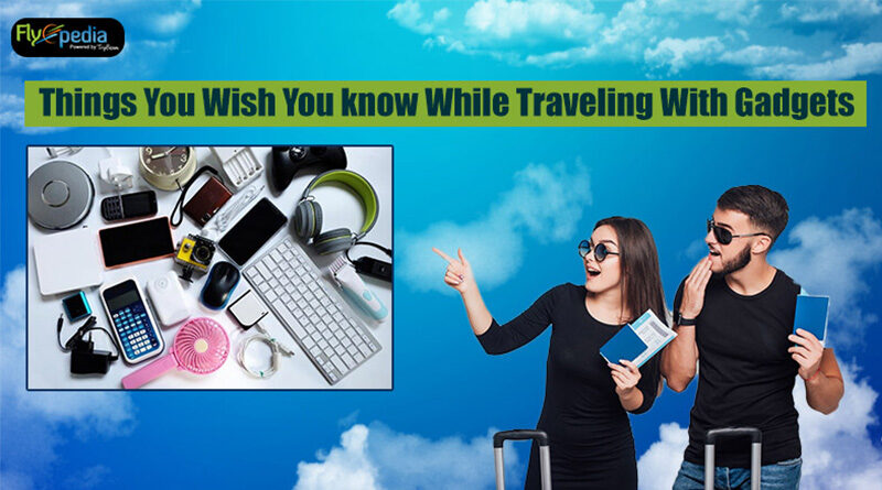 Things You Wish You know While Traveling With Gadgets