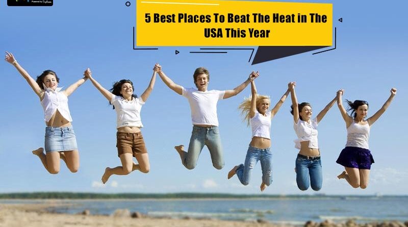5 Best Places To Beat The Heat in The