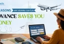 7 Reasons Why Booking Flights in Advance Saves You Money