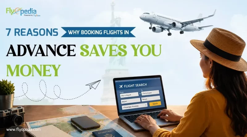 7 Reasons Why Booking Flights in Advance Saves You Money