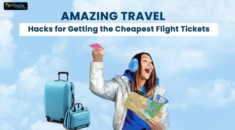 https://www.flyopedia.com/blog/wp-content/uploads/2023/03/Amazing-travel-Hacks-for-Getting-the-Cheapest-Flight-Tickets-800x445.jpg