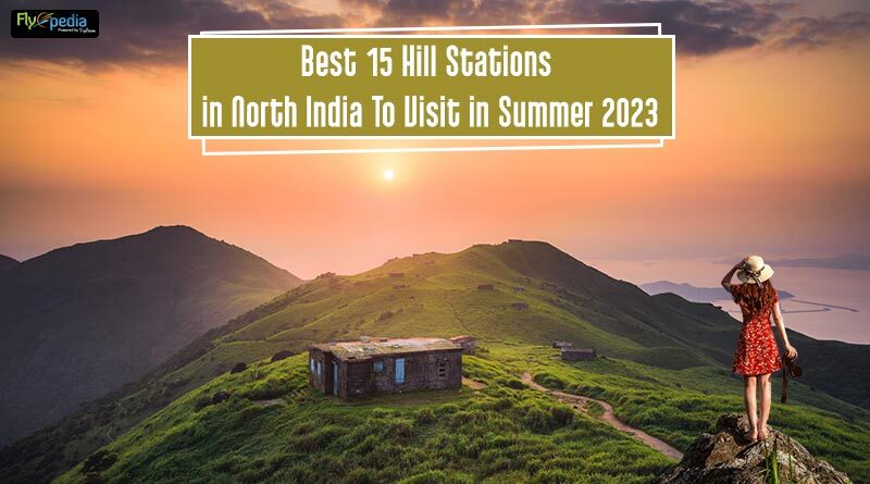 Best 10 Hill Stations in North India To Visit in Summer 2023