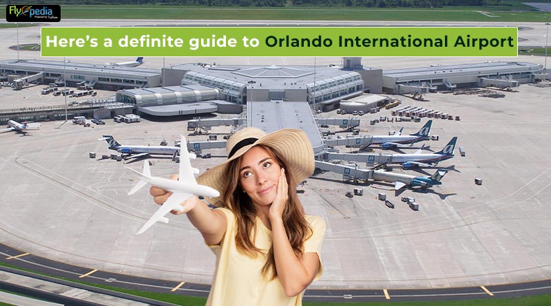 Heres a definite guide to Orlando International Airport