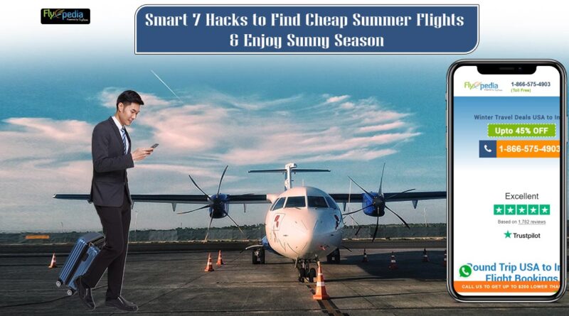 Smart 7 Hacks to Find Cheap Summer Flights