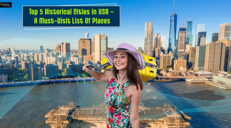 Top 5 Historical Cities in USA A Must Visit List Of Places