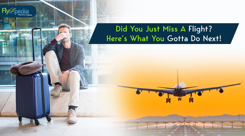 Did You Just Miss A Flight Heres What You Gotta Do Next