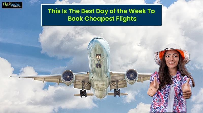 This Is The Best Day of the Week To Book Cheapest Flights