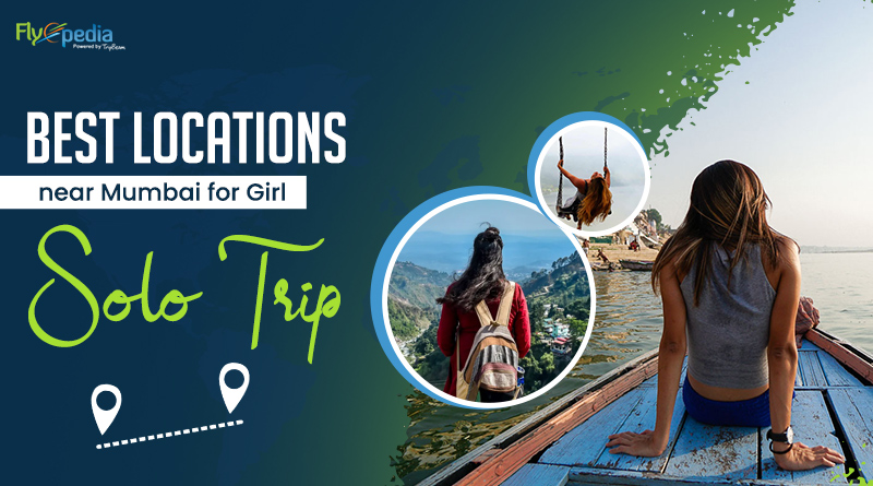 Best Locations near Mumbai for Girl Solo Trip