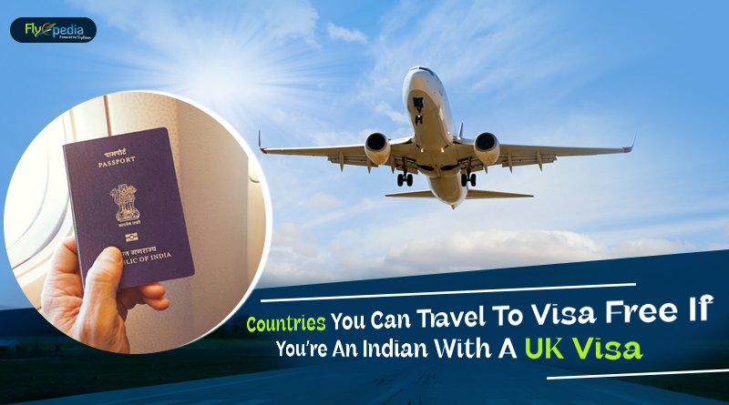 Countries You Can Travel To Visa Free If Youre An Indian With A UK Visa