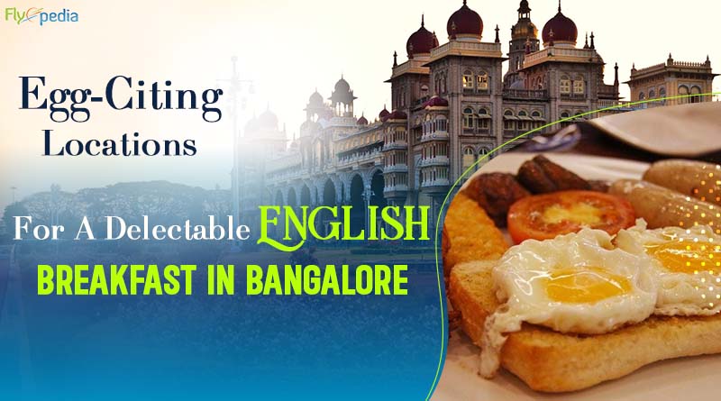 Egg Citing Locations For A Delectable English Breakfast In Bangalore