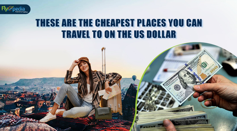 These Are The Cheapest Places You Can Travel To On The US Dollar