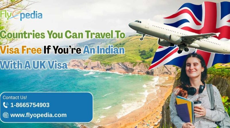 Visa-Free Countries for Indian Passport Holders with a Valid UK Visa