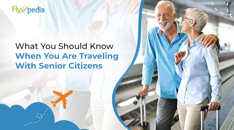 What You Should Know When You Are Traveling With Senior Citizens