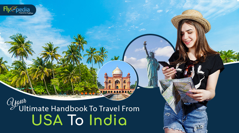Your Ultimate Handbook To Travel From USA To India