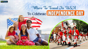 Where To Travel In USA To Celebrate Independence Day?