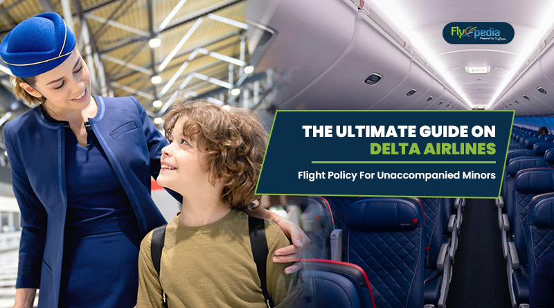 The Ultimate Guide On Delta Airlines’ Flight Policy For Unaccompanied Minors