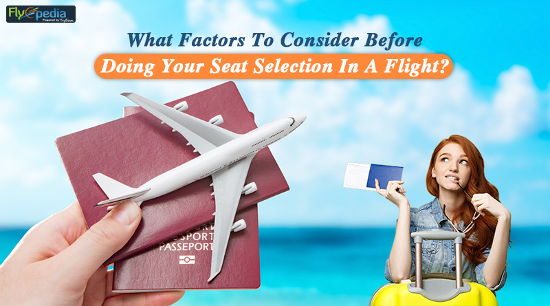 What Factors To Consider Before Doing Your Seat Selection In A Flight