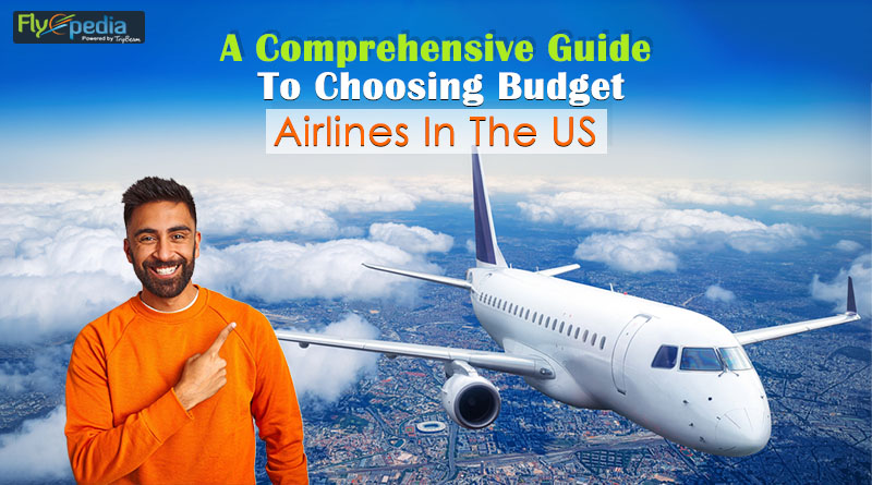 A Comprehensive Guide To Choosing Budget Airlines In The US