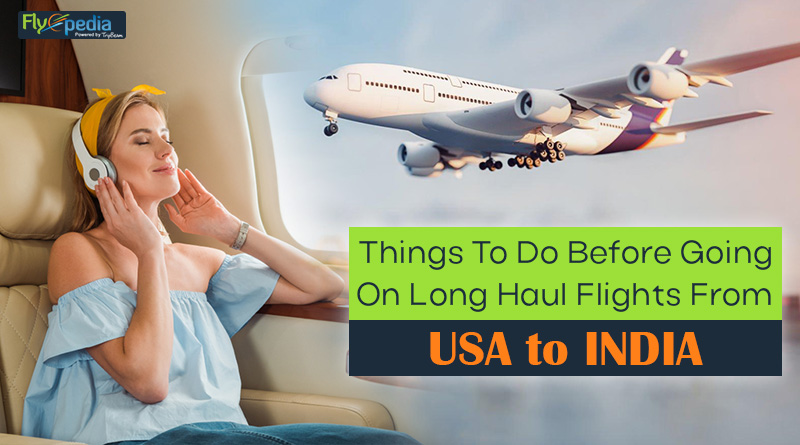 Things To Do Before Going On Long Haul Flights From USA To India