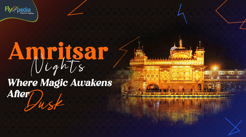 Amritsar Nights Where Magic Awakens After Dusk