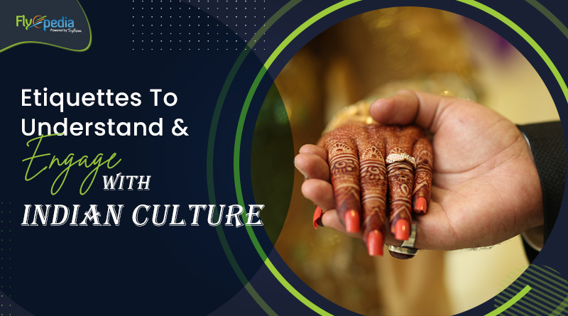 Etiquettes To Understand & Engage With Indian Culture