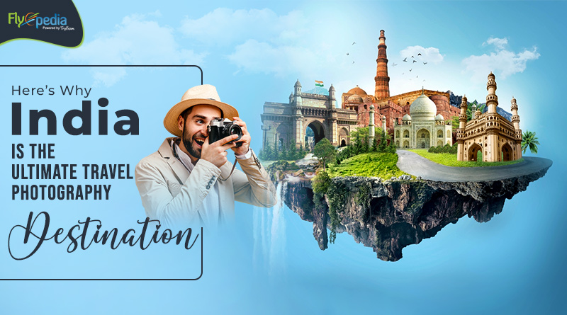 Here’s Why India Is The Ultimate Travel Photography Destination