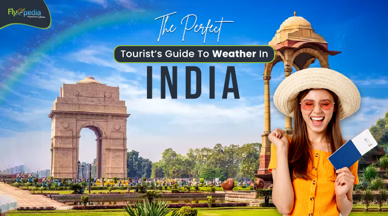 The Perfect Tourist’s Guide To Weather In India