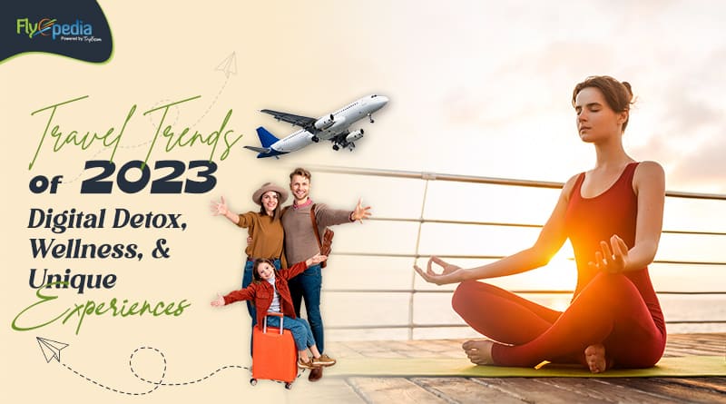 Travel Trends Of 2023 Digital Detox Wellness And Unique Experiences