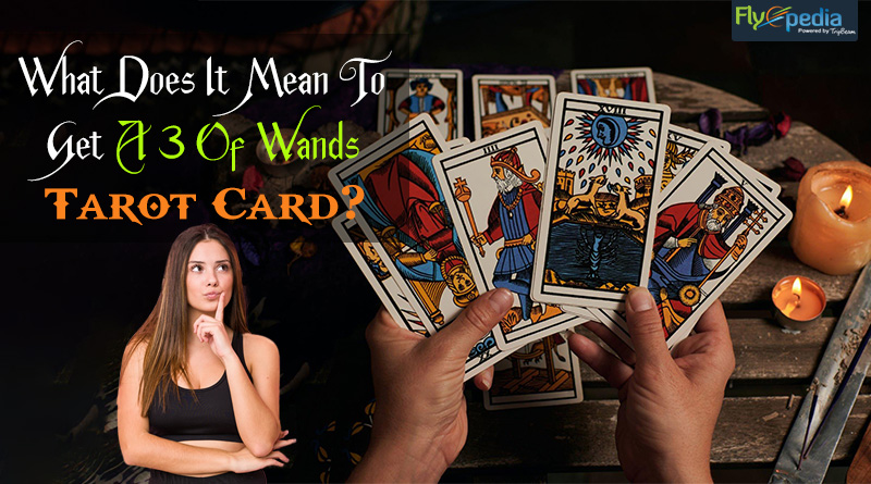 What Does It Mean To Get A 3 Of Wands Tarot Card