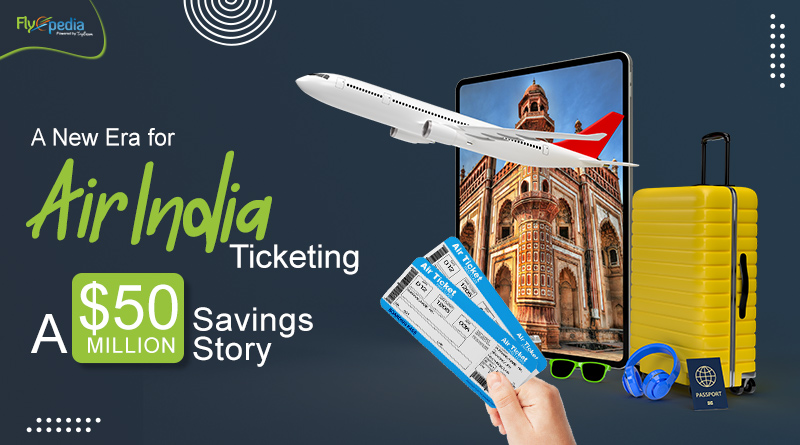 A New Era for Air India Ticketing A $50 Million Savings Story