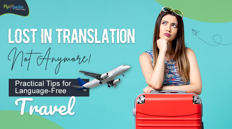 Lost in Translation Not Anymore! Practical Tips for Language Free Travel