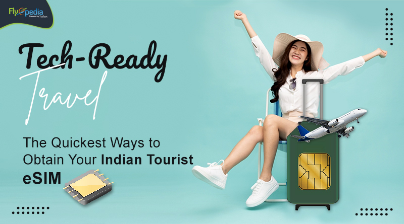 Tech-Ready Travel: The Quickest Ways to Obtain Your Indian Tourist eSIM -