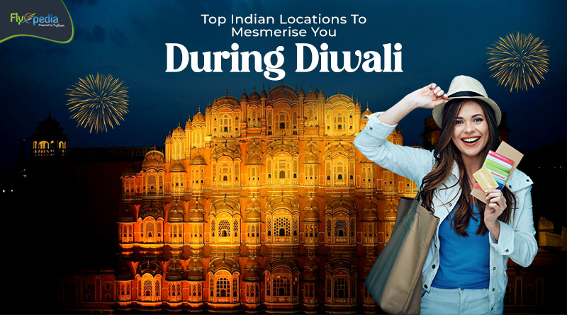 Top Indian Locations To Mesmerise You During Diwali