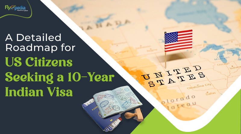 A Detailed Roadmap for U S Citizens Seeking a 10 Year Indian Visa
