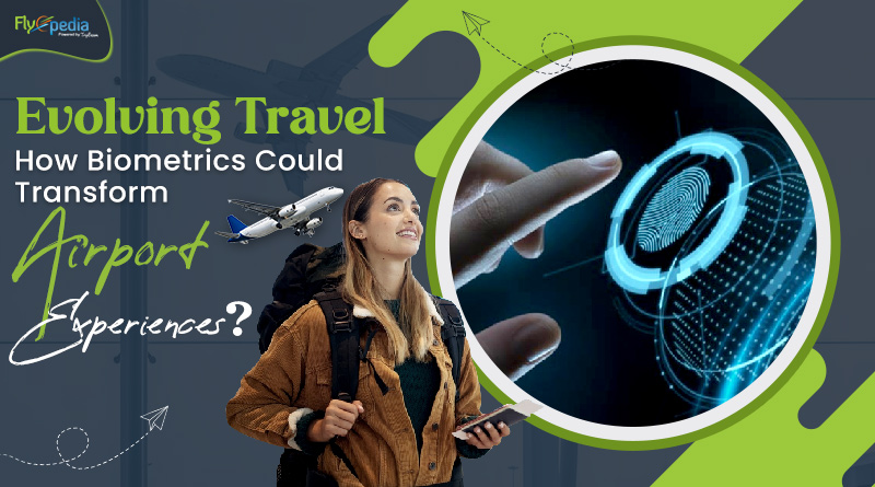 Evolving Travel How Biometrics Could Transform Airport Experiences