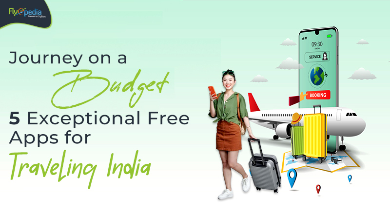 Journey on a Budget 5 Exceptional Free Apps for Traveling India