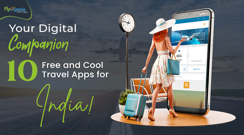 Your Digital Companion 10 Free and Cool Travel Apps for India