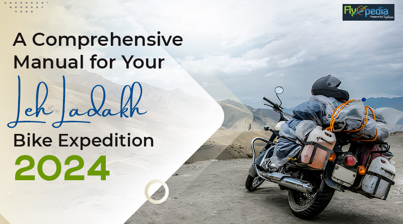 A Comprehensive Manual for Your Leh Ladakh Bike Expedition 2024
