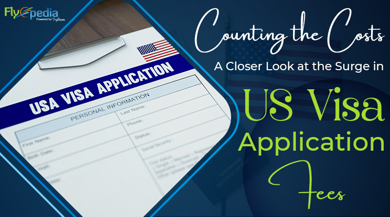 Counting the Costs A Closer Look at the Surge in US Visa Application Fees