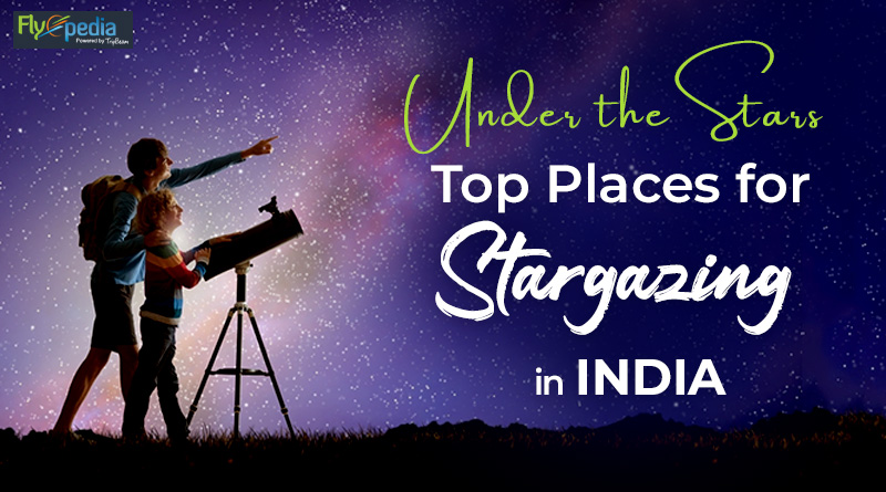 Under the Stars Top Places for Stargazing in India