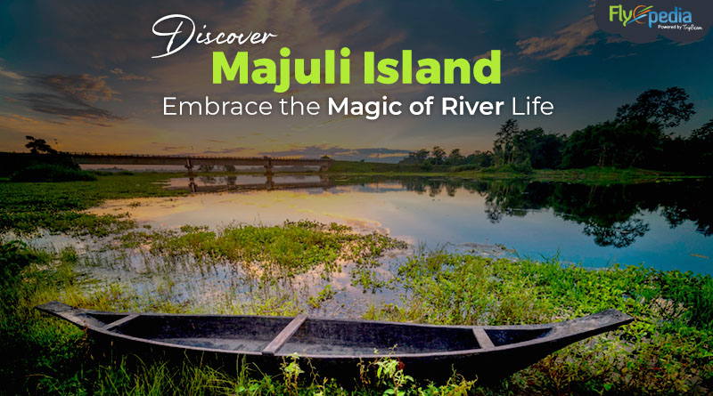 Discover Majuli Island Embrace the Magic of River Lif