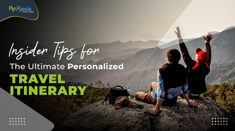 Insider Tips for the Ultimate Personalized Travel Itinerary