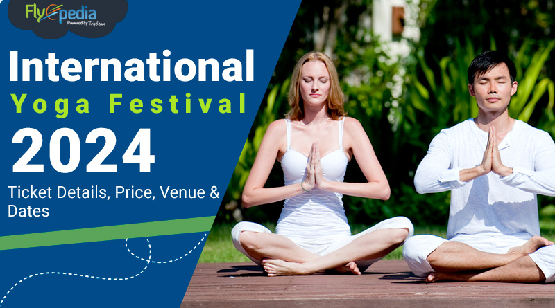 International Yoga Festival 2024 Ticket Details Price Venue & Dates